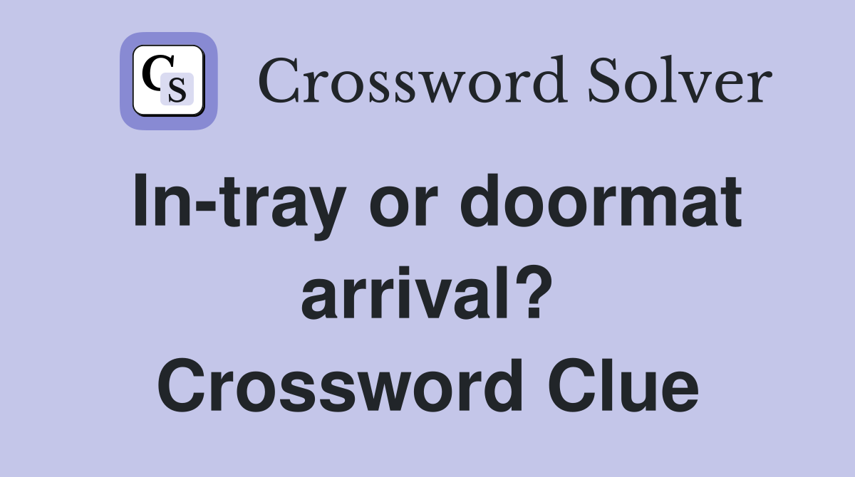 In-tray or doormat arrival? Crossword Clue
