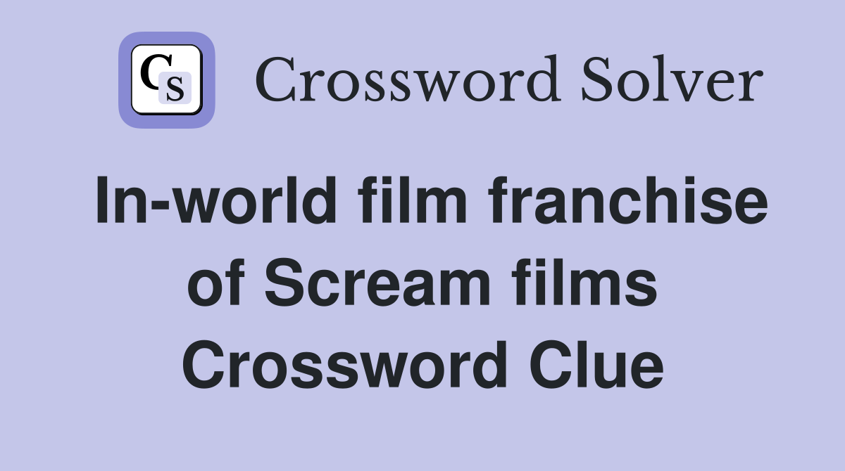 In-world film franchise of Scream films Crossword Clue