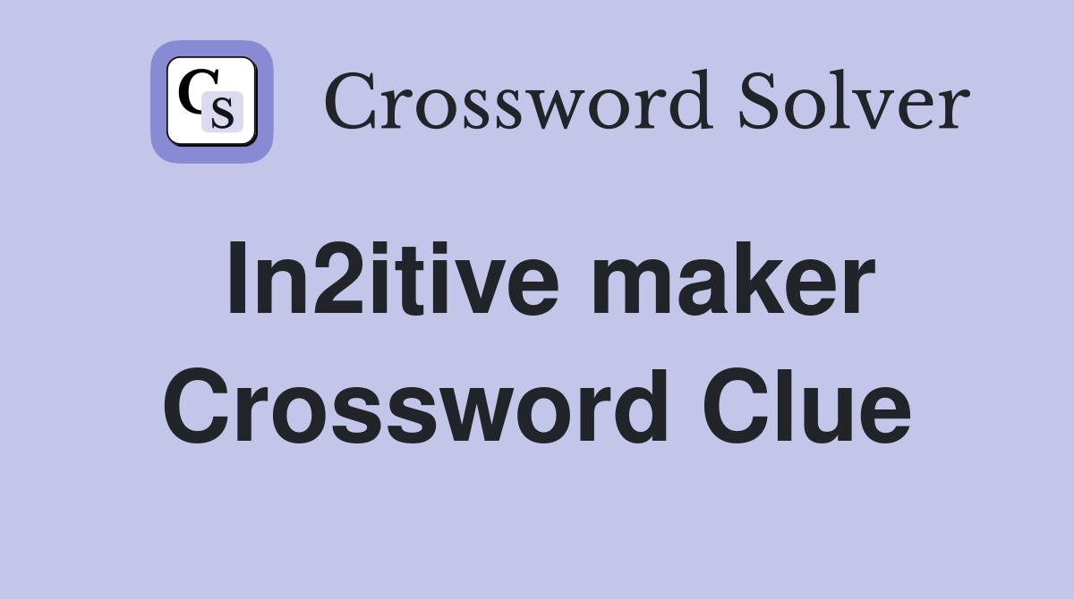 In2itive maker Crossword Clue