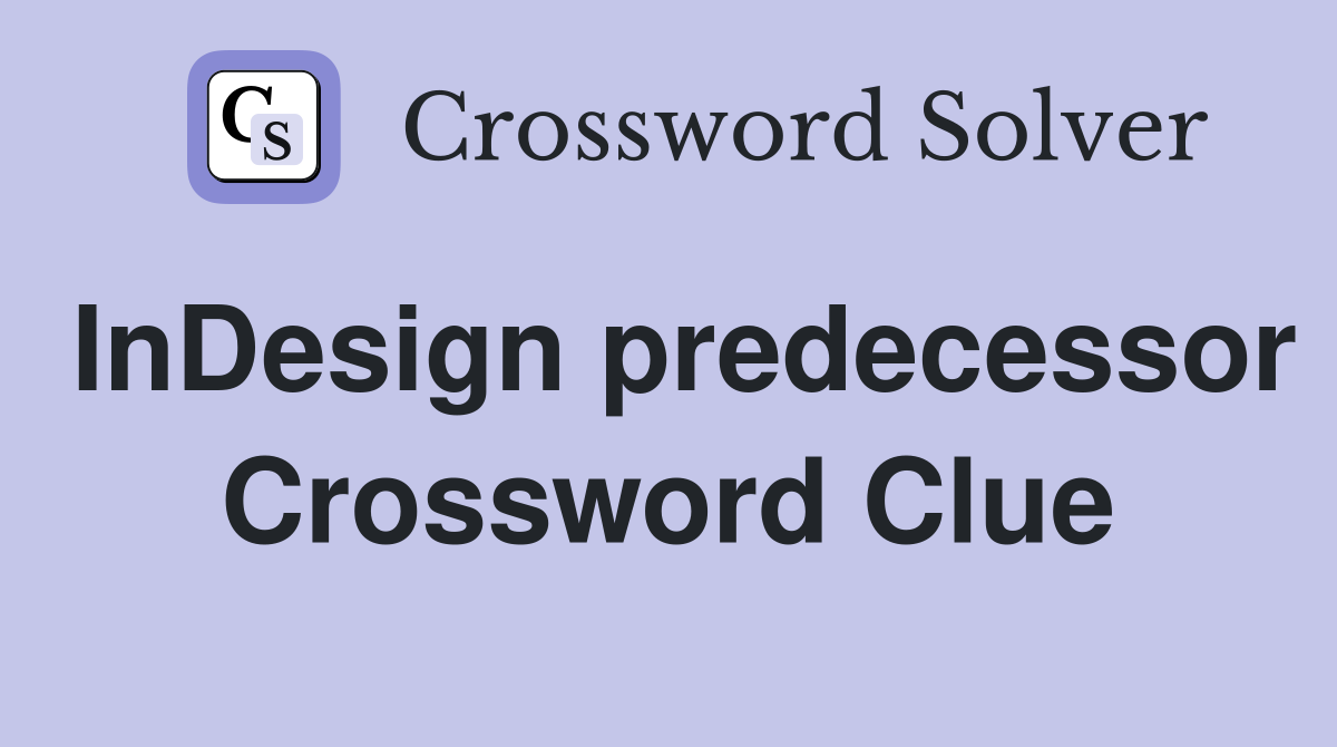 InDesign predecessor Crossword Clue