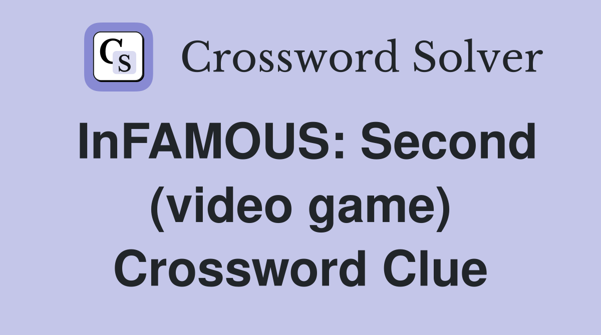 InFAMOUS: Second (video game) Crossword Clue