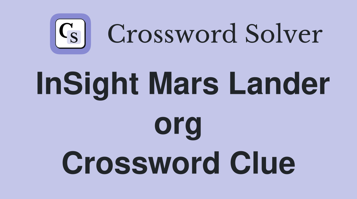 InSight Mars Lander org Crossword Clue