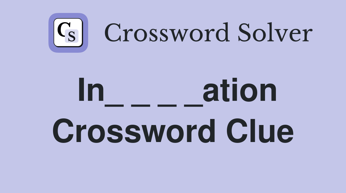 In_ _ _ _ation Crossword Clue