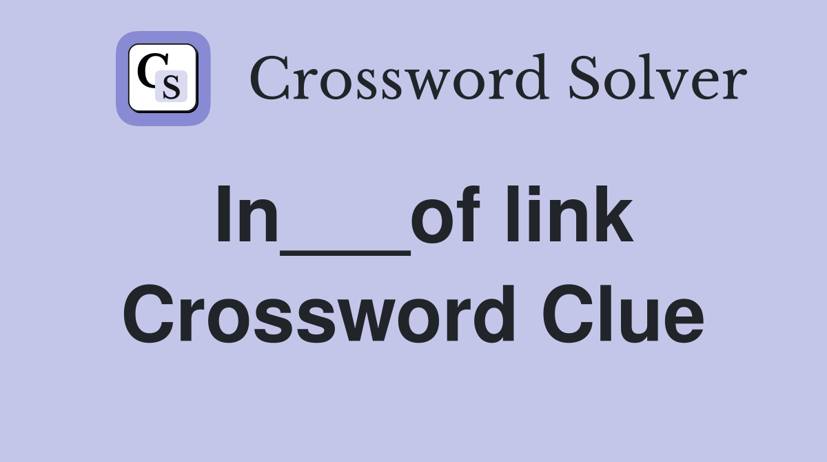 In___of link Crossword Clue