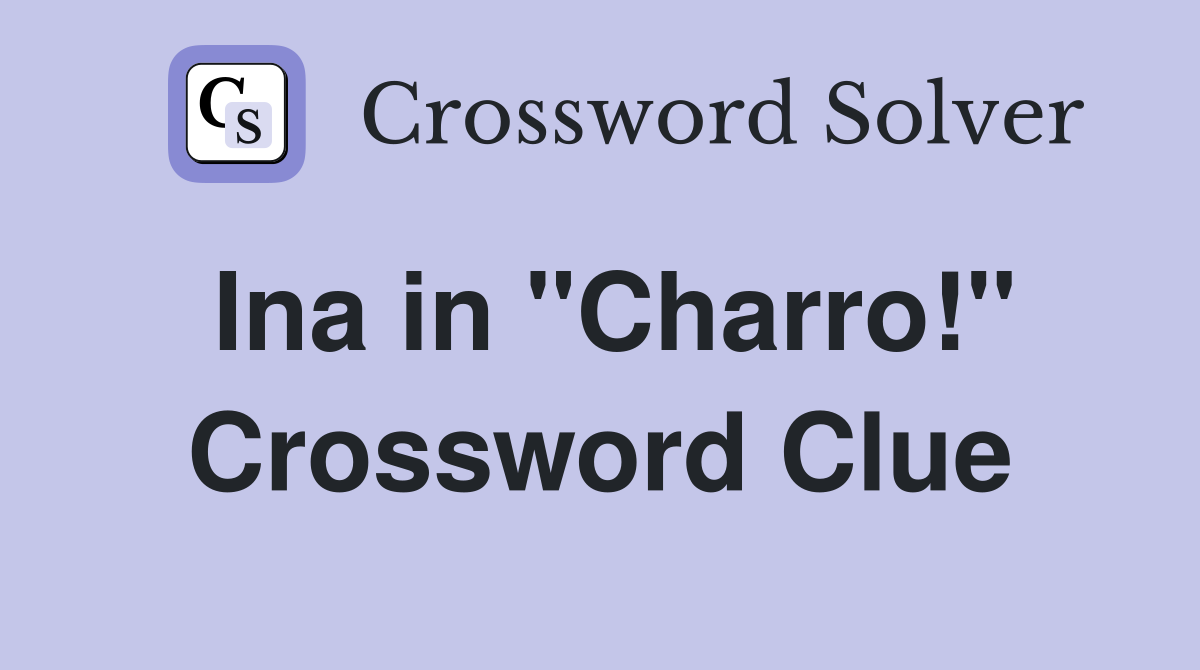 Ina in "Charro!" Crossword Clue