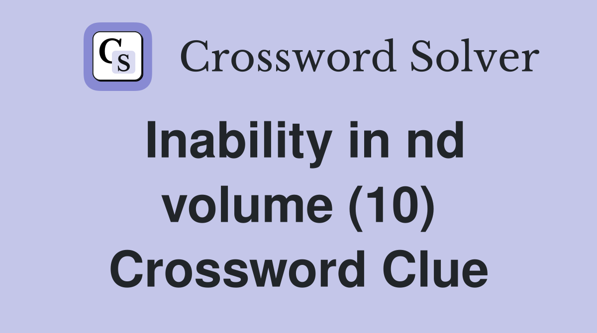 Inability in nd volume (10) Crossword Clue