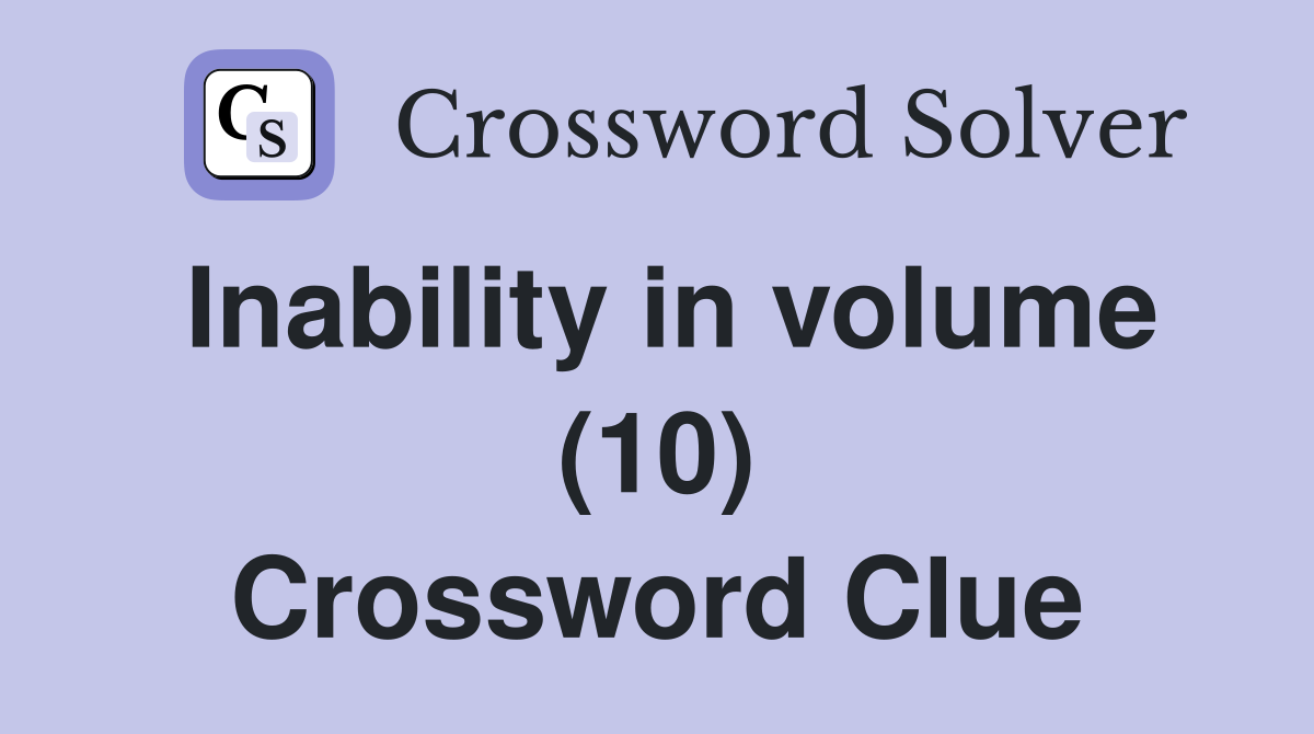 Inability in volume (10) Crossword Clue