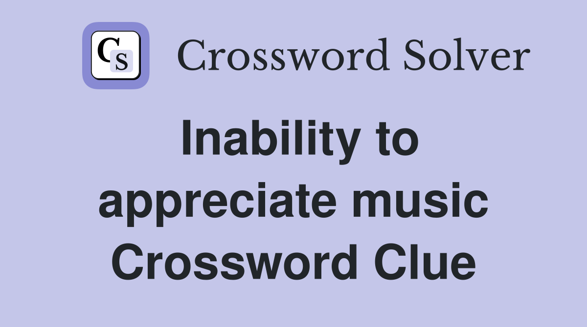 Inability to appreciate music Crossword Clue
