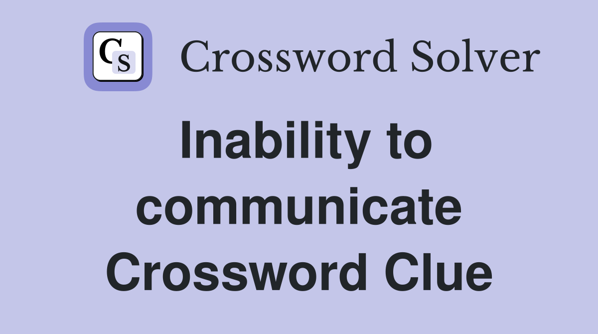 Inability to communicate Crossword Clue