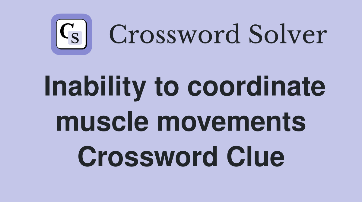 Inability to coordinate muscle movements Crossword Clue