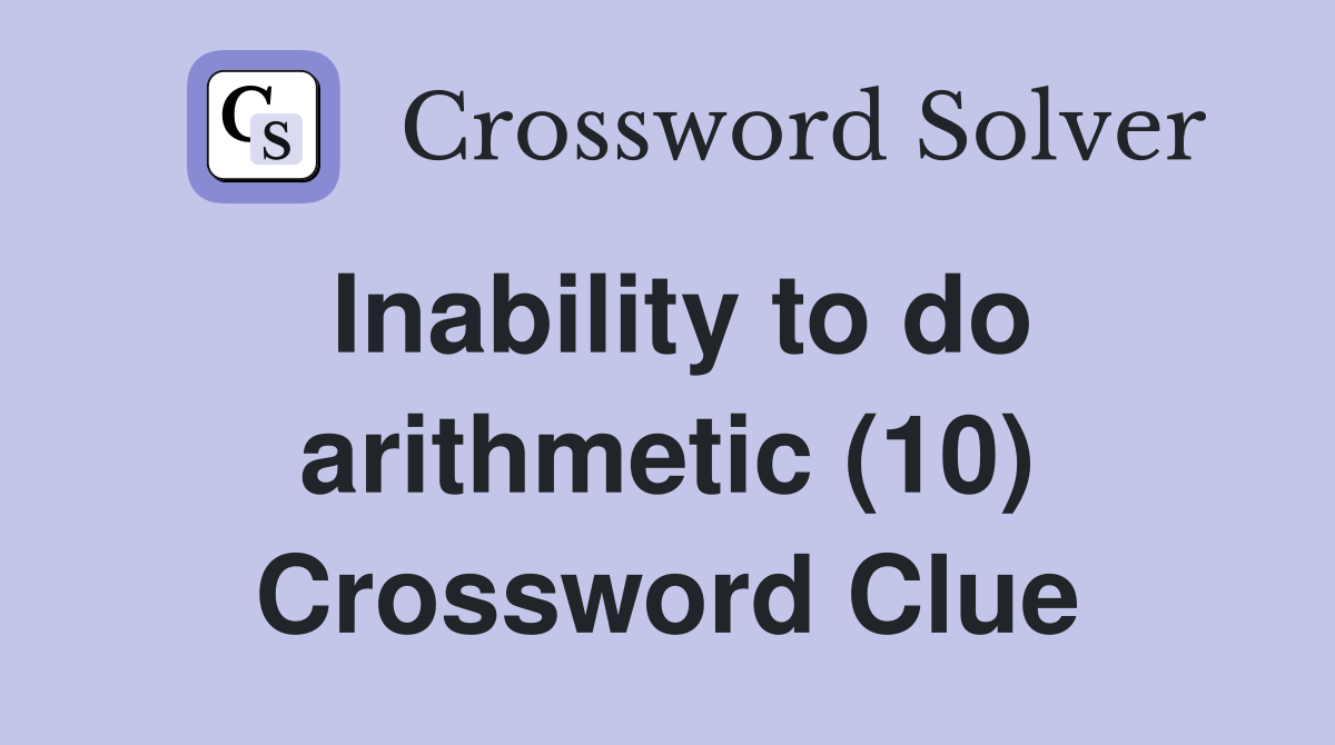Inability to do arithmetic (10) Crossword Clue