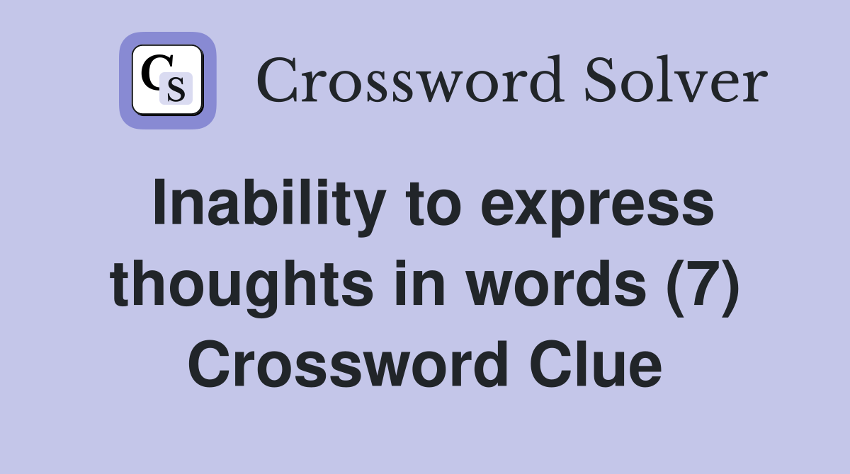 Inability to express thoughts in words (7) Crossword Clue