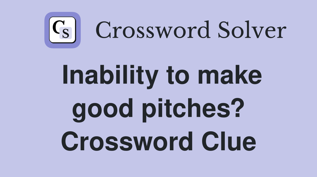 Inability to make good pitches? Crossword Clue