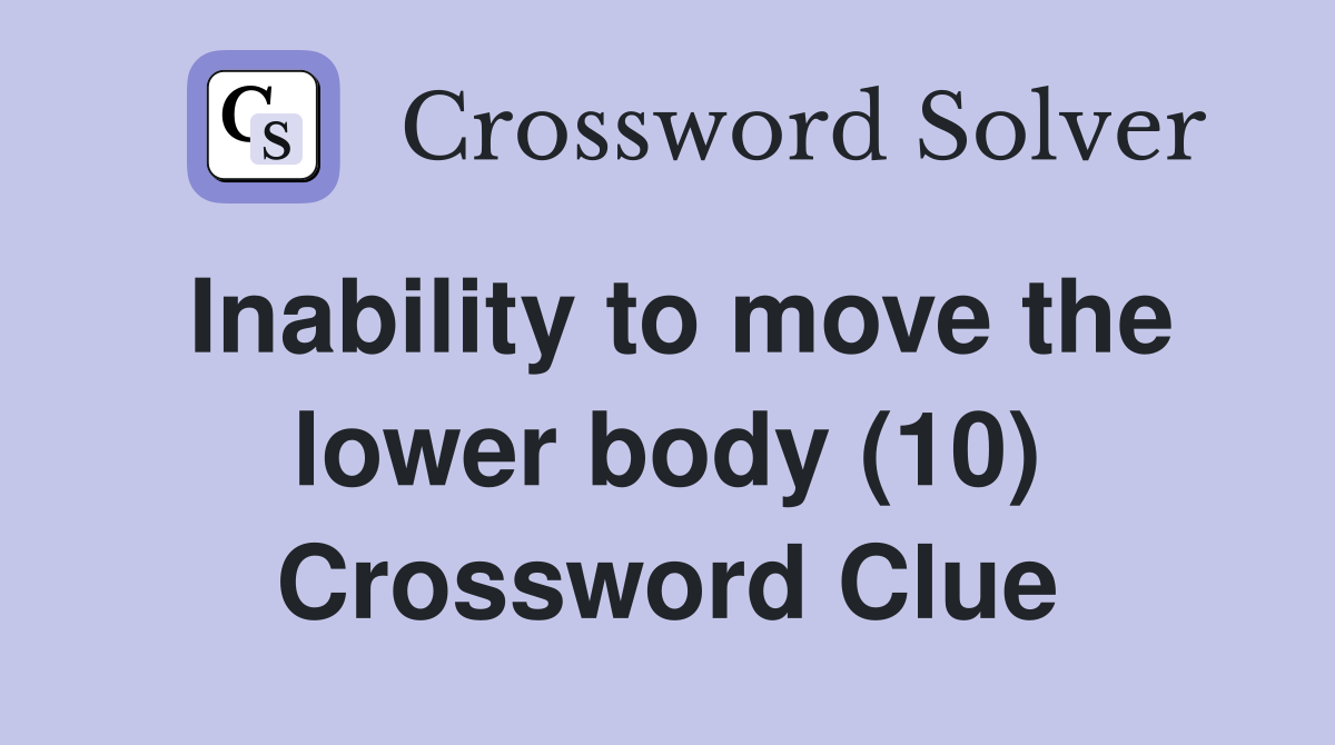 Inability to move the lower body (10) Crossword Clue