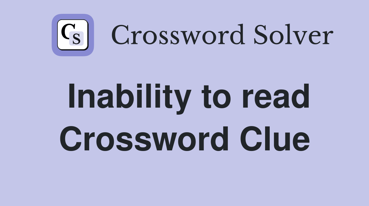 Inability to read Crossword Clue