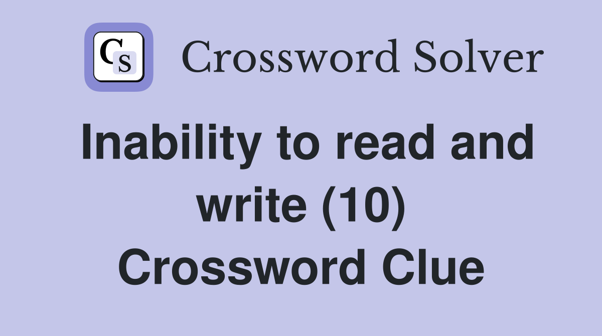 Inability to read and write (10) Crossword Clue