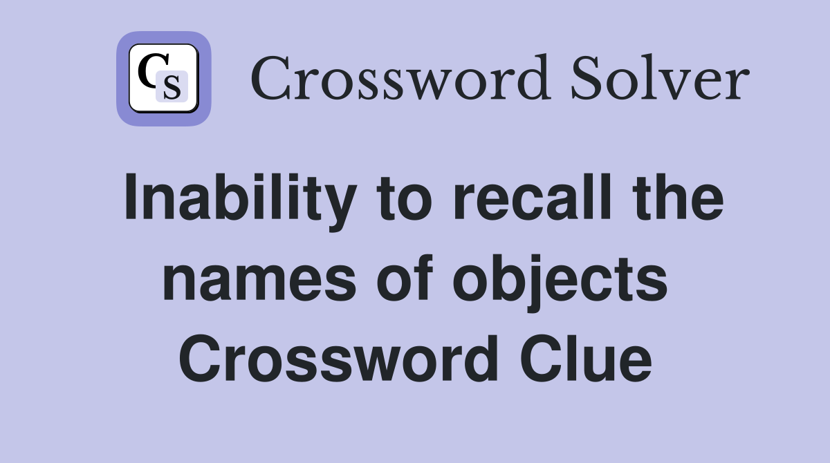 Inability to recall the names of objects Crossword Clue