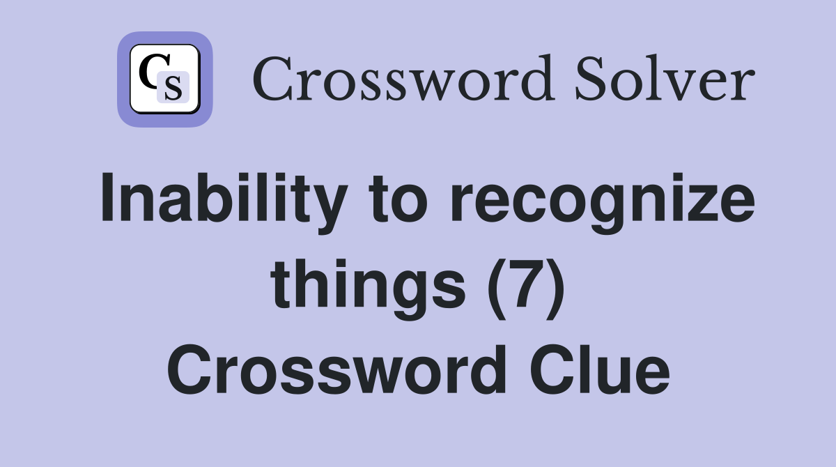 Inability to recognize things (7) Crossword Clue