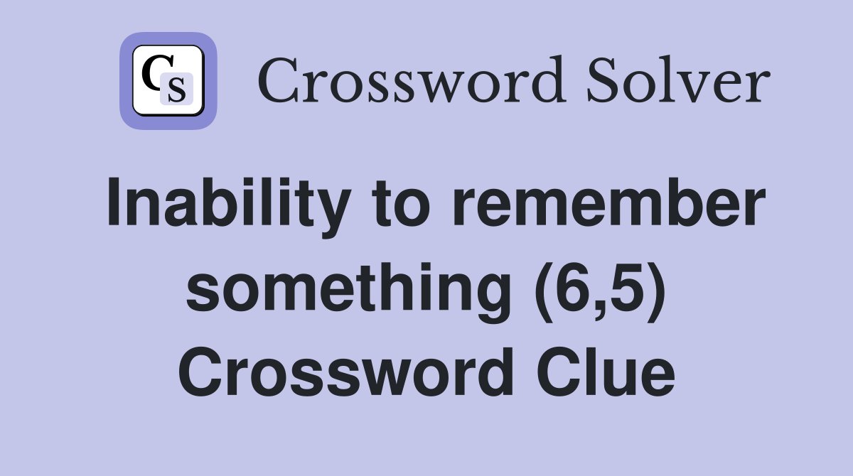 Inability to remember something (6,5) Crossword Clue