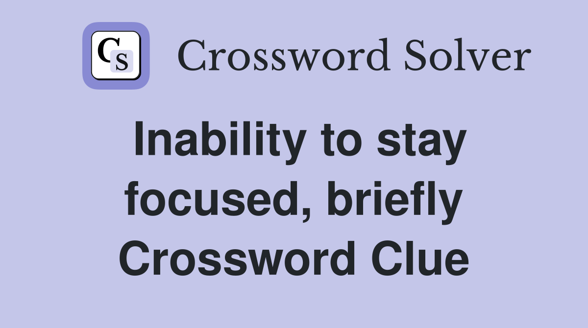 Inability to stay focused, briefly Crossword Clue