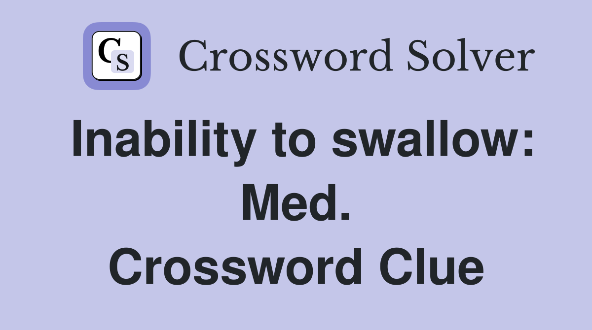 Inability to swallow: Med. Crossword Clue