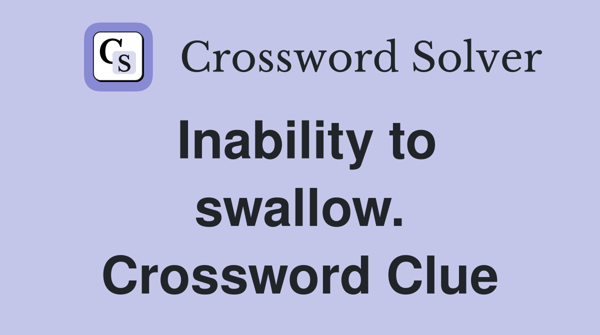 Inability to swallow. Crossword Clue