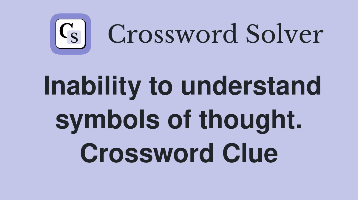 Inability to understand symbols of thought. Crossword Clue