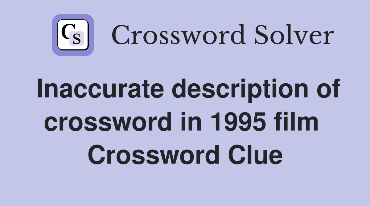 Inaccurate description of crossword in 1995 film  Crossword Clue