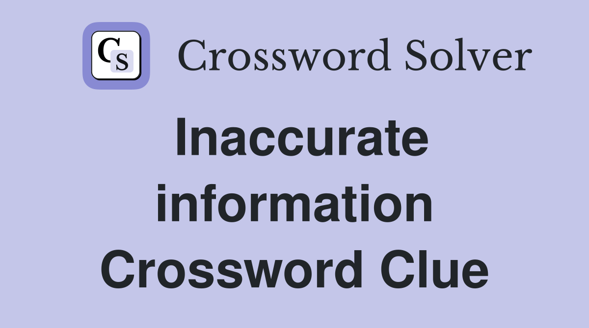 Inaccurate information Crossword Clue
