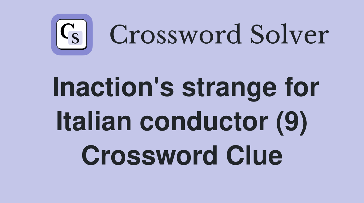 Inaction's strange for Italian conductor (9) Crossword Clue