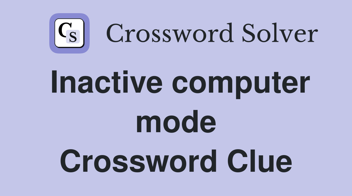 Inactive computer mode Crossword Clue