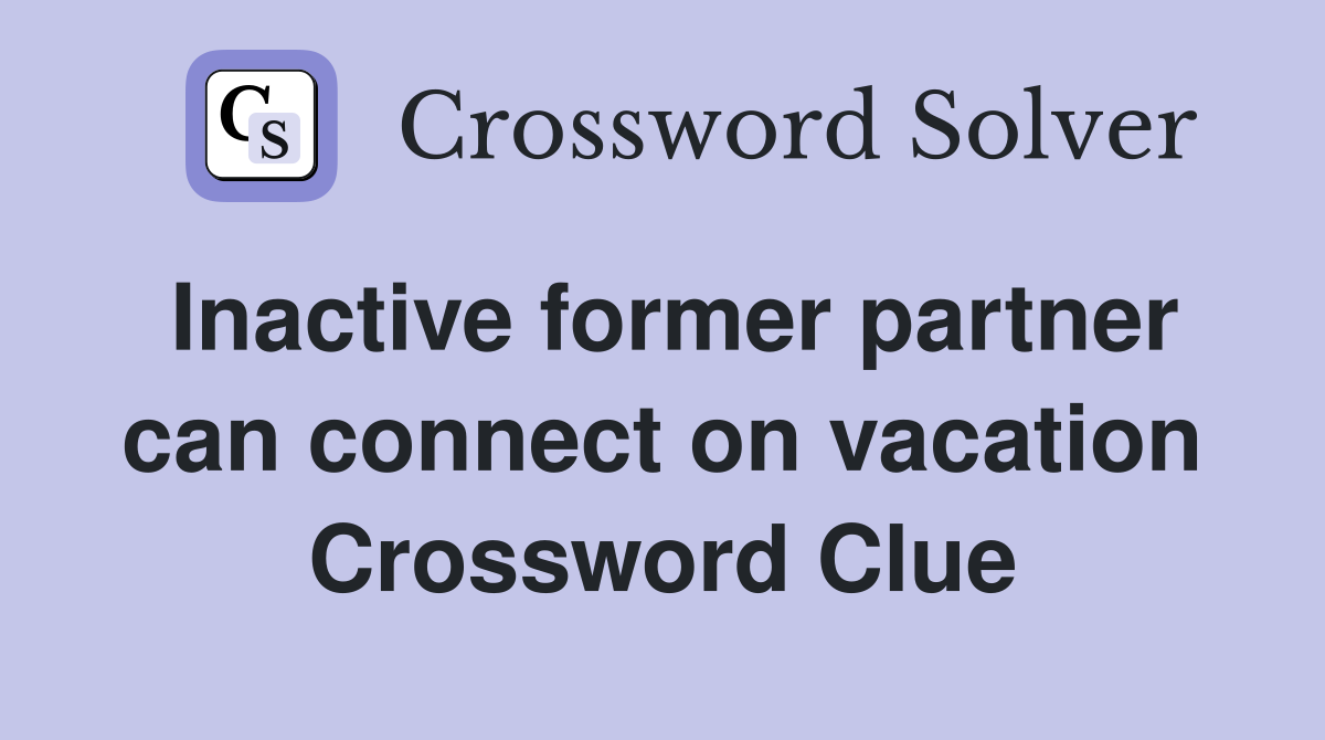 Inactive former partner can connect on vacation Crossword Clue