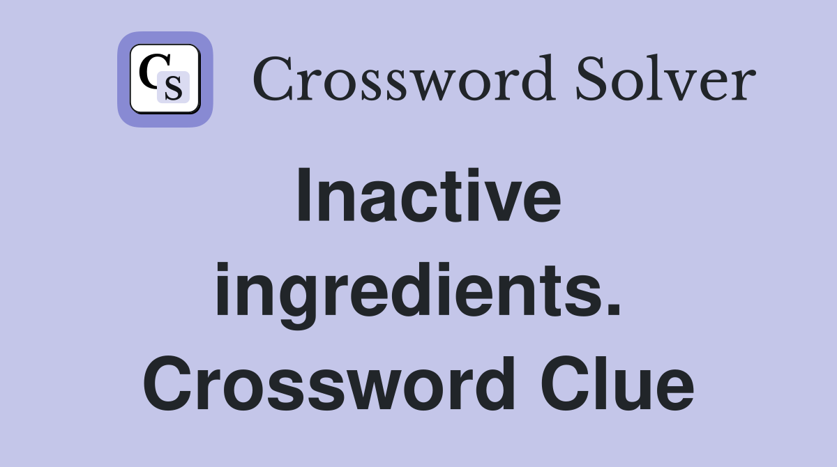 Inactive ingredients. Crossword Clue