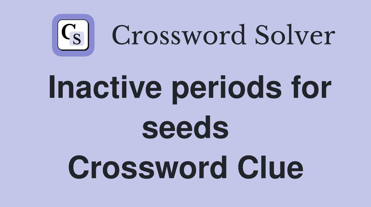 Inactive periods for seeds Crossword Clue
