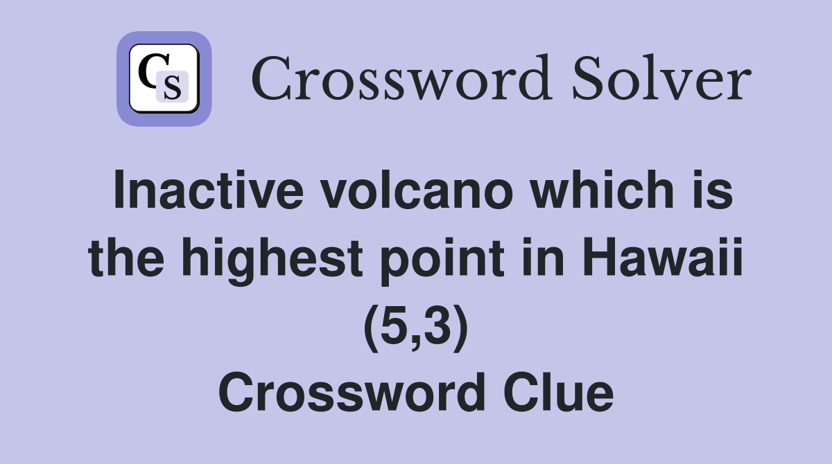 Inactive volcano which is the highest point in Hawaii (5,3) Crossword Clue