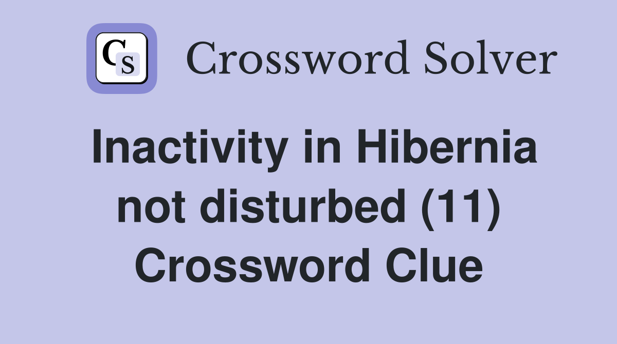 Inactivity in Hibernia not disturbed (11) Crossword Clue
