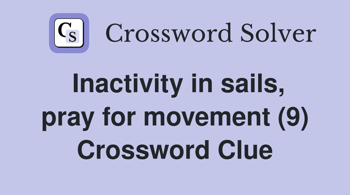Inactivity in sails, pray for movement (9) Crossword Clue