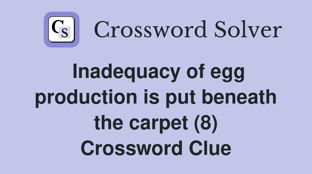 Inadequacy of egg production is put beneath the carpet (8) Crossword Clue