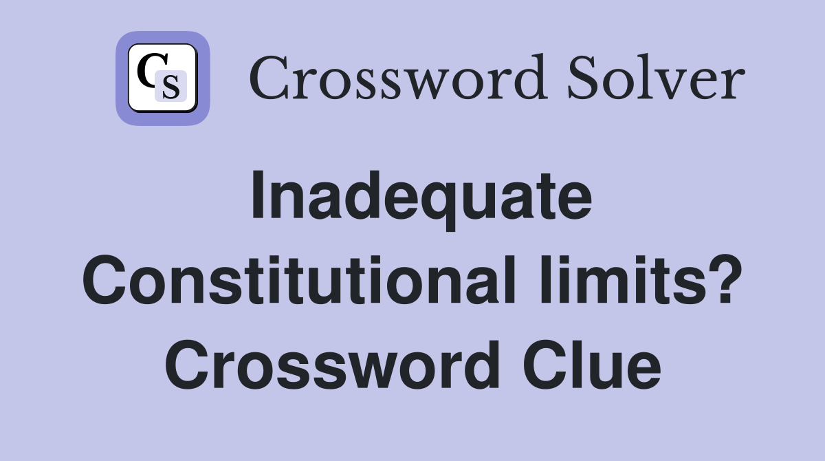 Inadequate Constitutional limits? Crossword Clue