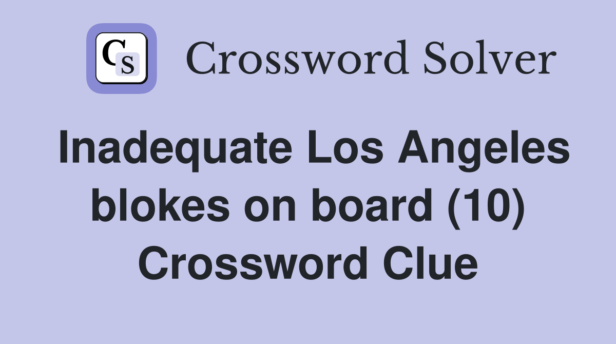 Inadequate Los Angeles blokes on board (10) Crossword Clue