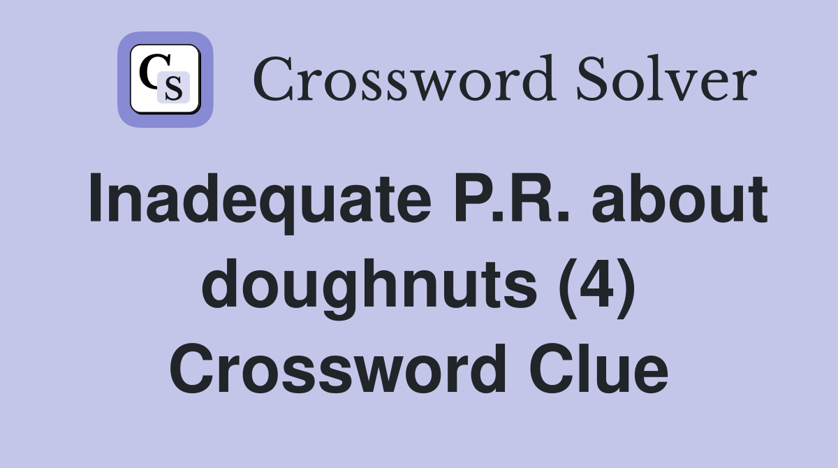 Inadequate P.R. about doughnuts (4) Crossword Clue