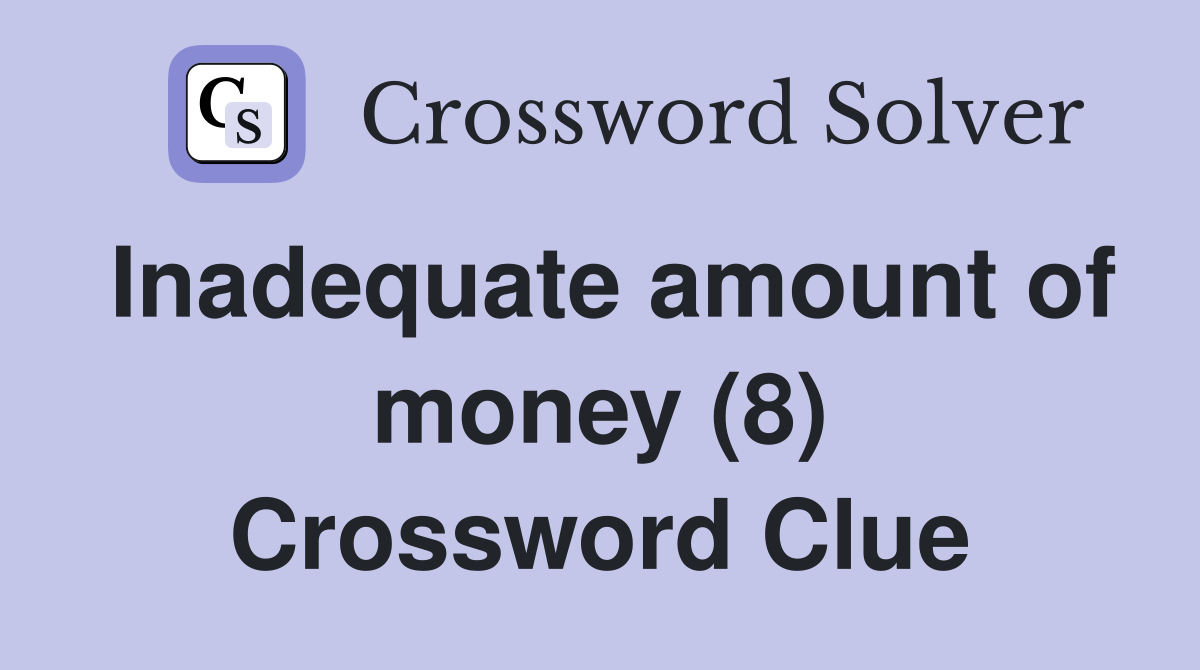 Inadequate amount of money (8) Crossword Clue