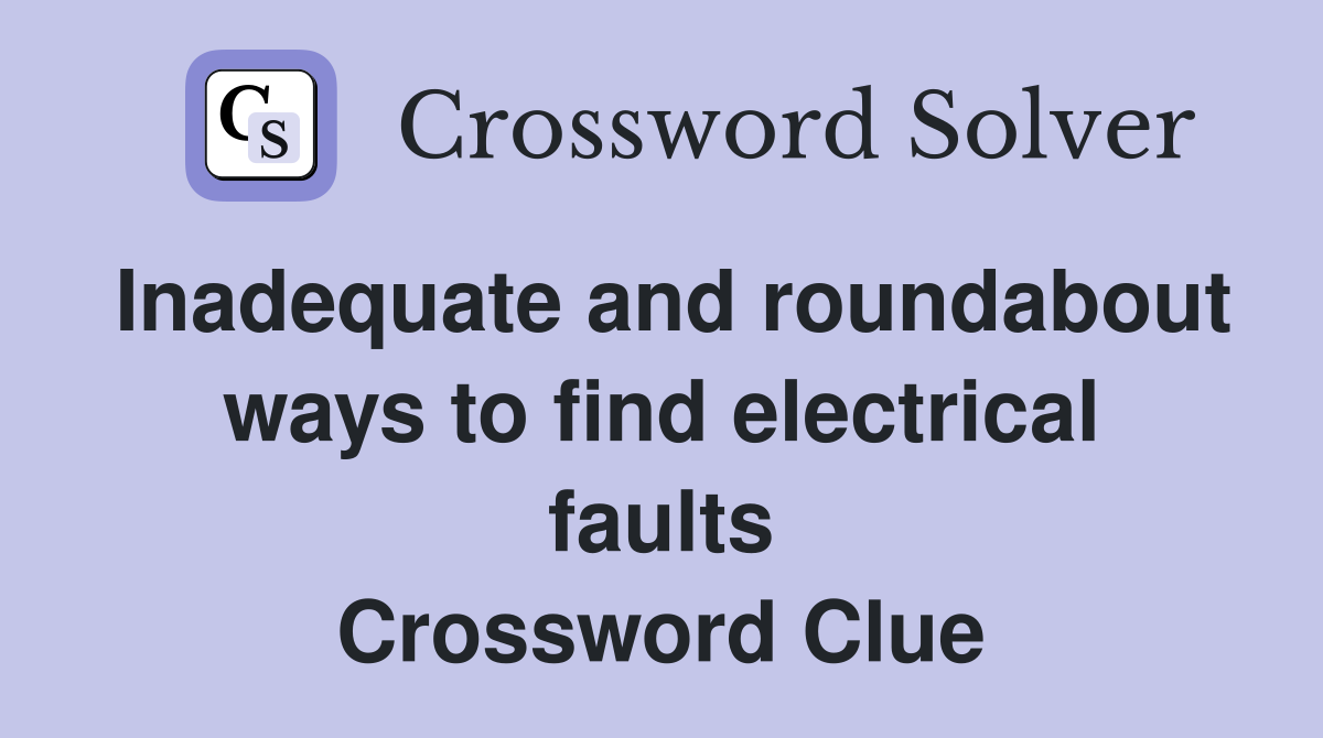 Inadequate and roundabout ways to find electrical faults Crossword Clue