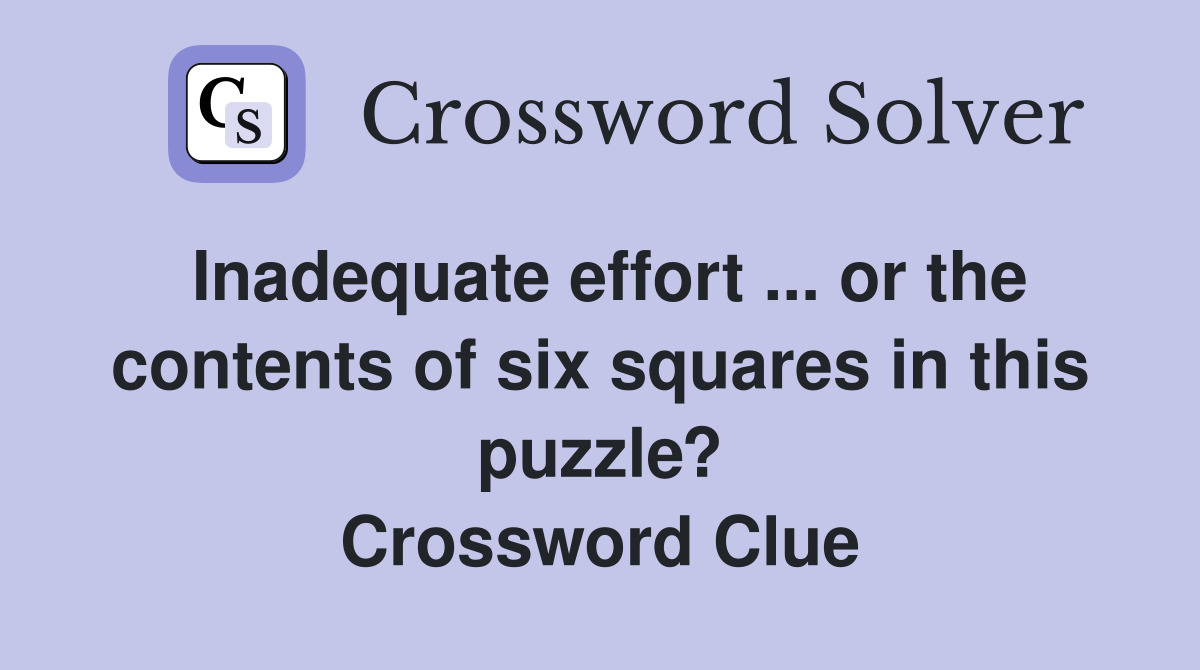 Inadequate effort ... or the contents of six squares in this puzzle? Crossword Clue