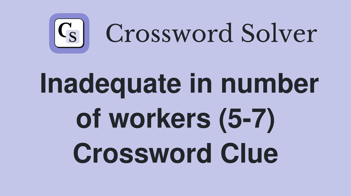 Inadequate in number of workers (5-7) Crossword Clue