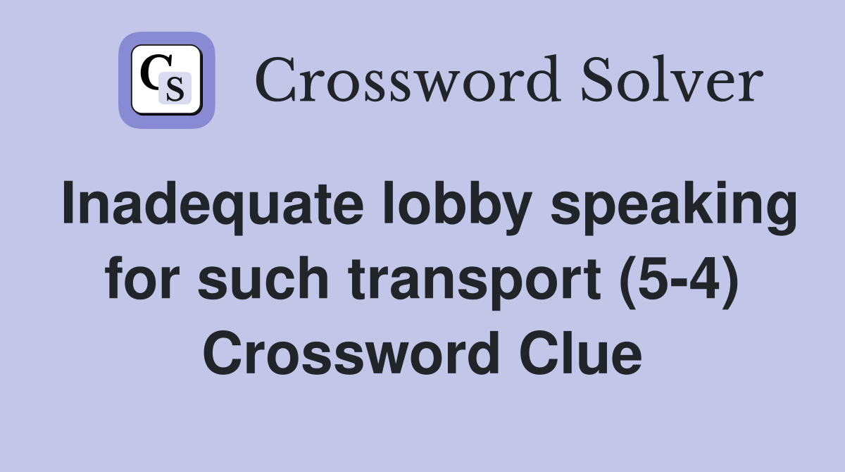 Inadequate lobby speaking for such transport (5-4) Crossword Clue