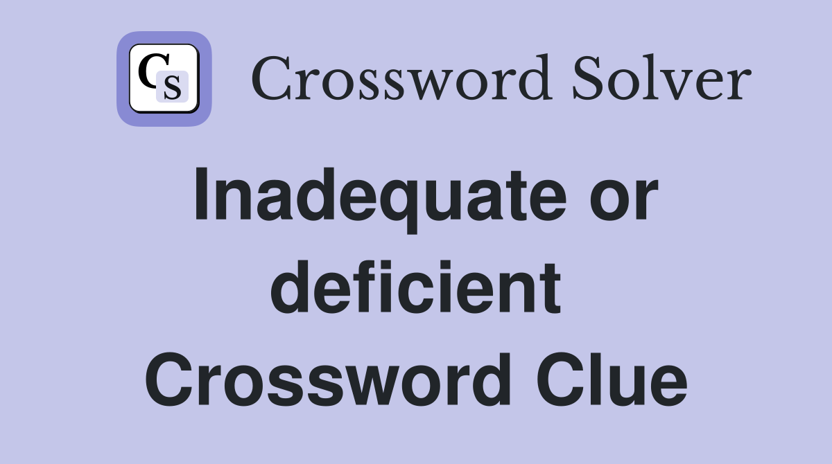 Inadequate or deficient Crossword Clue