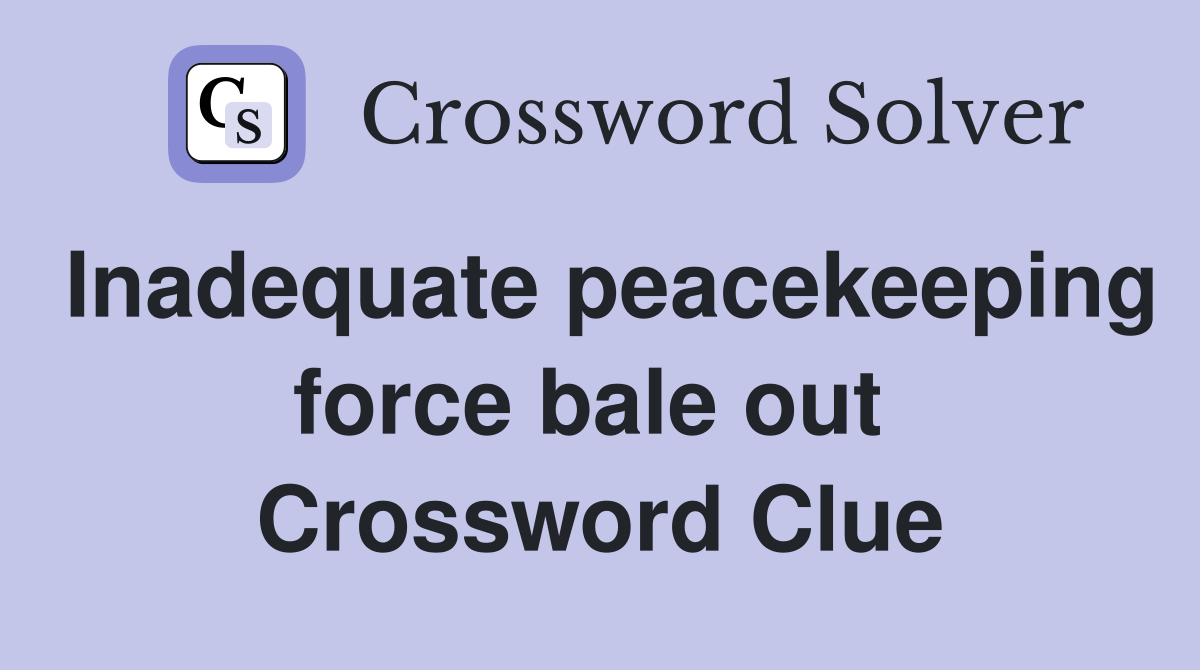 Inadequate peacekeeping force bale out  Crossword Clue