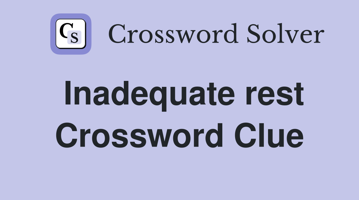 Inadequate rest Crossword Clue