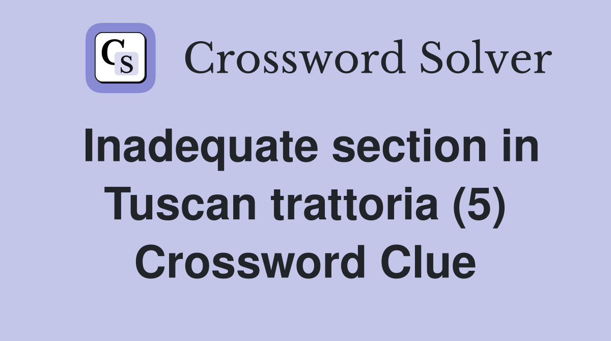 Inadequate section in Tuscan trattoria (5) Crossword Clue